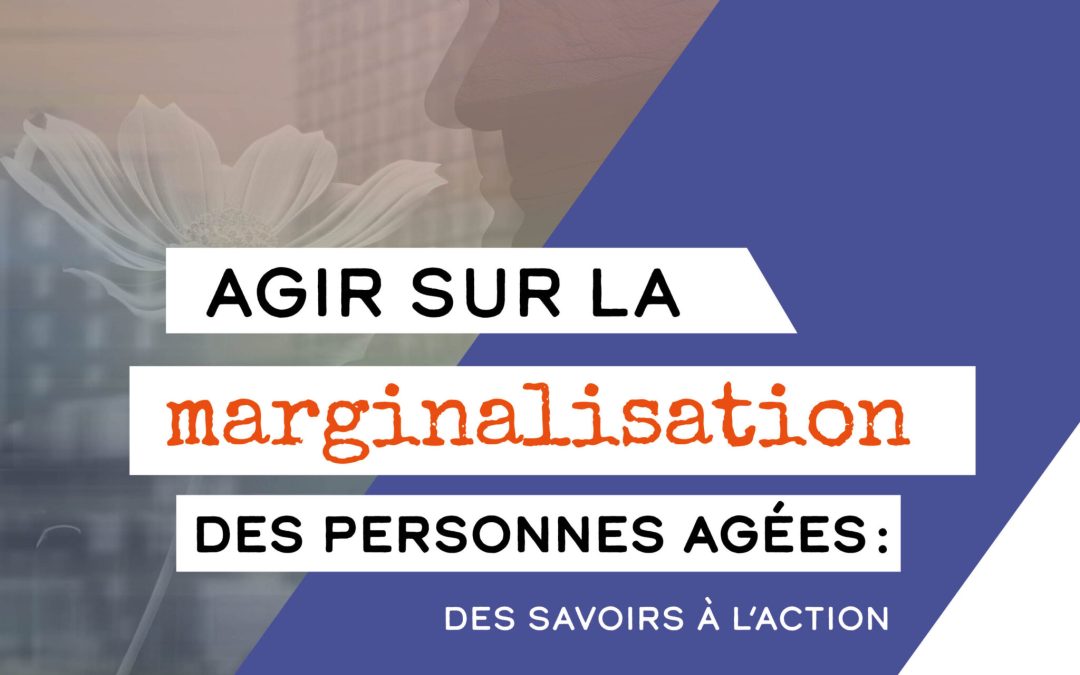 Agir sur la marginalisation des personnes âgées : Des savoirs à l’action